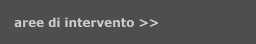 aree di intervento >>